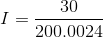 I=\frac{30}{200.0024}