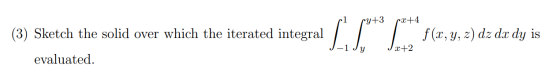 (3) Sketch the solid over which the iterated integral LL*65(71.4,2) de dr dy is evaluated.
