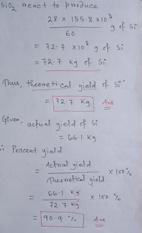siog react to produce 28 155.88 103 g of si 60 = 72.7 x 103 g of si = 72. 7 kg of si Thus, theoretical yield of som = 72-7 kg