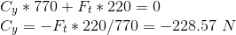 \\ C_y*770+F_t*220=0 \\ C_y=-F_t*220/770= -228.57\ N