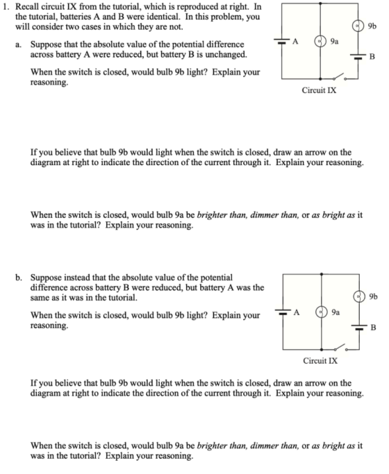 9b 1. Recall circuit IX from the tutorial, which is reproduced at right. In the tutorial, batteries A and B were identical. I
