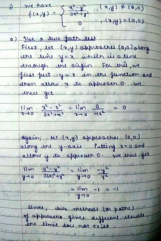 3 we have fla,y) = irny) (0,0) x² - y 3x² + y ² o +34) =(0,0) a) use a two path test fisst, et (ayloppioaches (0,0) along the