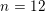 \small n=12