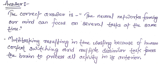 our mind can Answer: The correct ansideo is - The neural networpes forming focus on several tastes of the same time. multit