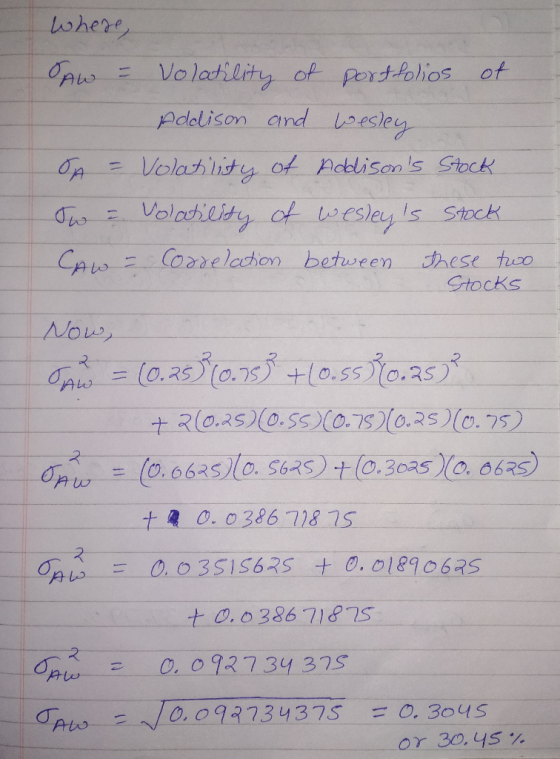 where, SAW - Volatility of portfolios of Addison and Wesley SA = Volatility of Addisons Stock ow - Volatility of wesleys St