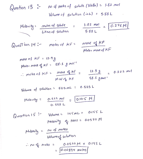 Question 13 ? no. of moles of solute (NaBr) = 1.62 mol Volume of solution linL) 5.88 L Molarity = = moles of scute Liters of