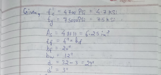 Page No = 75ksi Given, f = 4700 Psi = 4.7 ksi fy = 7 Samps As = 4#11 = 6.25in? tf = 4 = hf br = 20 bw 12 d 32-3529 d = 3