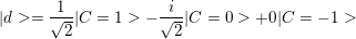 \small |d>=\frac{1}{\sqrt{2}}|C=1>-\frac{i}{\sqrt{2}}|C=0>+0|C=-1>