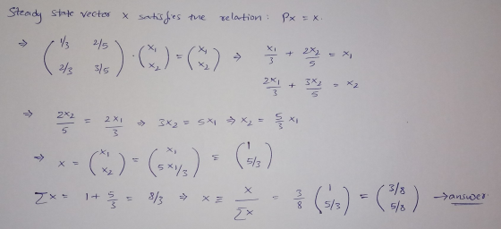 Steady state vector x satisfies the relation : Px = x. ཏེ་ / 2/5༽ ན༽ ༤ 2 2X2 2X, * = 28 »༨༡ ༤༤། > - ས་ » སྣང ) ༤) - (4) ༤ ད+