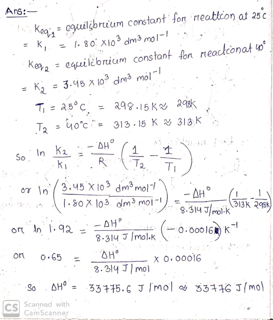 Ans:- 10. Kegi - eguélõbrium constant for readicon at 25€ = K = 180 x103 dm3 mol-; Kega = equilibricim constant for reaction