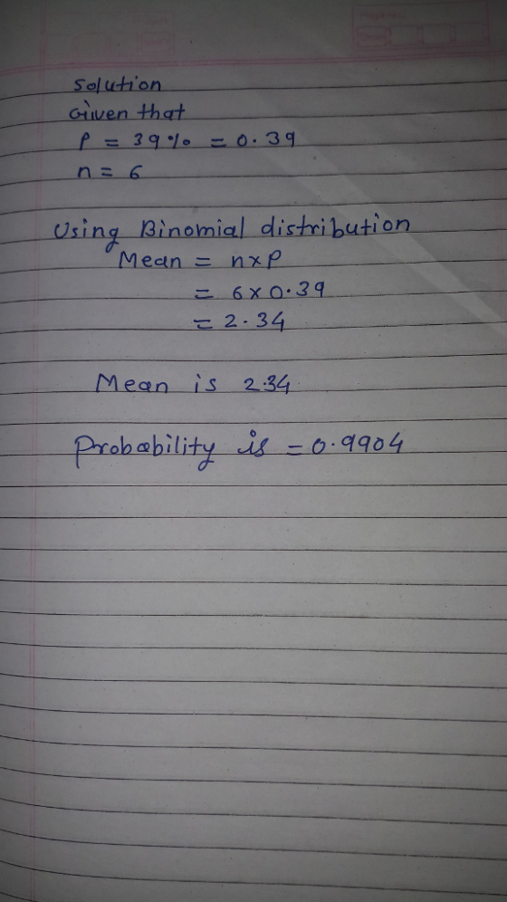 Solution Griven that Using 3inomial distribution ean 2.34 eqn is 234 Prob ability is-0-9904