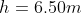 h = 6,50m