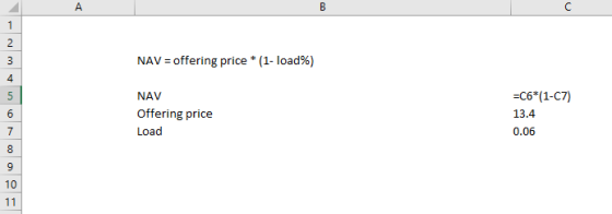 NAV-offering price * ( 1-load%) 4 -C6*(1-C7) 13.4 0.06 5 NAV Offering price Load 10