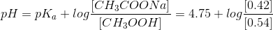 CH3COONa pH = pka +log CH300H) 5+log 10.42 9 10.54