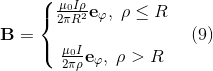 \mathbf{B} = \left\{\begin{matrix} \frac{\mu_{0}I \rho}{2\pi R^{2}}\mathbf{e}_{\varphi},\; \rho\leq R\\ \\ \frac{\mu_{0}I }{2\pi \rho}\mathbf{e}_{\varphi},\; \rho > R \end{matrix}\right. \quad (9)