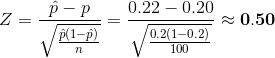 Z=\frac{\hat{p}-p}{\sqrt{\frac{\hat{p}(1-\hat{p})}{n}}}=\frac{0.22-0.20}{\sqrt{\frac{0.2(1-0.2)}{100}}}\approx \mathbf{0.50}