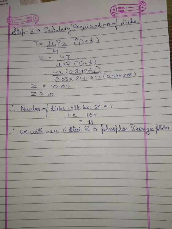 tive is Date Page Step 3 - Calculating Required no of dieks. - Ta upa ord) z = 4T - lux P CD & d) = 4X(284950 0.08 x 3141:59