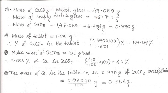 Ou Mass of CaCO3 + watch glass = 47.6899 Mass of empty watch glass = 46.719 0 Mass of cacos = (47.689 - 46.719) 9 = 0.970 g ©