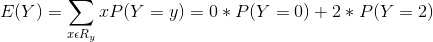 E(Y) = *P(Y = y) = 0 + P(Y = 0) +2* P(Y = 2) TER,