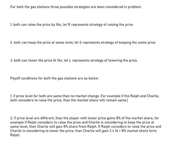 For both the gas stations three possible strategies are been considered in problem. 1. both can raise the price by 1Ac, let R