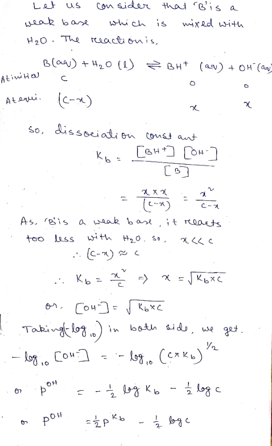 Let us consider that Bis a weak base which is mixed with H₂O. The reactionis, Blaw) + H₂O (1) Z BHT (aq) + OH (ar) Atinitia