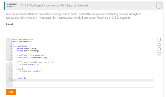 CHALLENGE 3.16.1: Floating-point comparison: Print Equal or Not equal Write an expression that will cause the following code