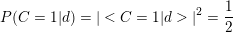 \small P(C=1|d)=|<C=1|d>|^{2}=\frac{1}{2}
