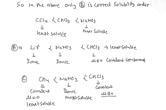 So in the above only ® is correct solubility order ссіч { ch43 434 No3 moxt Soluble least soluble » Lif < NaNO3 < CHCl3 least