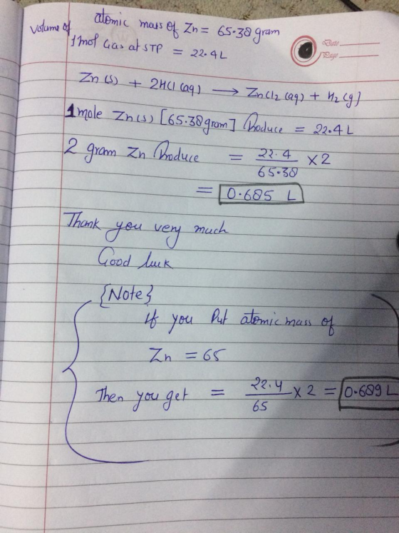 volume of atomic mars of Zn = 65.30 gram It not has at STP = 22.4L atomic Date Zn (s) + 2HCl caq) - ZnCl2 (aq) + H2 (9) A mol