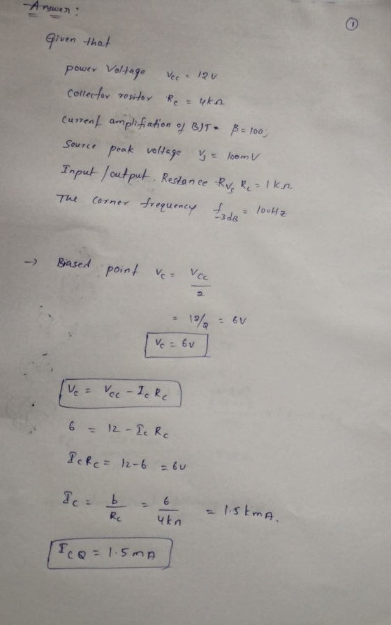 Answer: Given that Vec 12U power Voltage collector resitor Re current amplifiation of BIT B = 100; source peak voltage V = lo