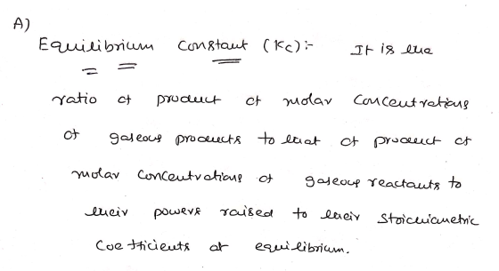 A) Equilibrium constant (Kc) It is lue ratio ct product ct molar concentratious ct gaseous products to luat ct proceuct ct mo