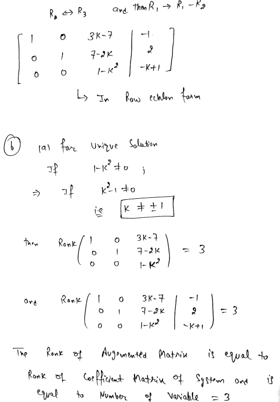 » R3 Rao and Then R, R, Ra 0 3K-7 2 7-2K l- -K+1 0 0 by In Row echlon form b Solution 19) for unique Heto 2 If At If K², to i