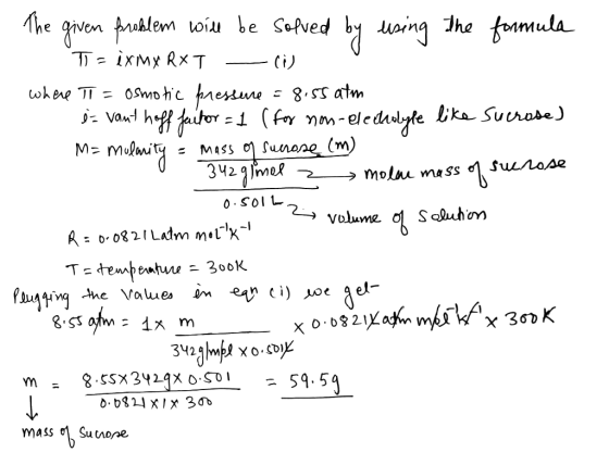 The given problem will be solved by using the formula T = ixinx RXT - where TI = Osmotic pressure = 8.55 atm e vant hoff fact