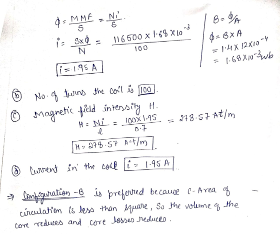0-MMF = Ni B=0/A -3 S i- Sx N $-BXA 116500 x 1168 X10 100 = 14X 12x10-4 1.68810-3 wb li=1.95 A b No. of turns the coil & 100
