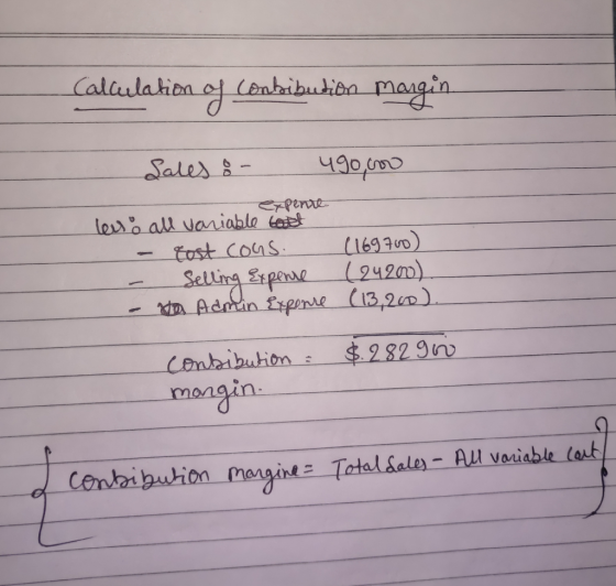Calculation of Combribution margin Sales : - 490,000 expente lesso all variable tost - tost cous (169700) Selling Expense (24