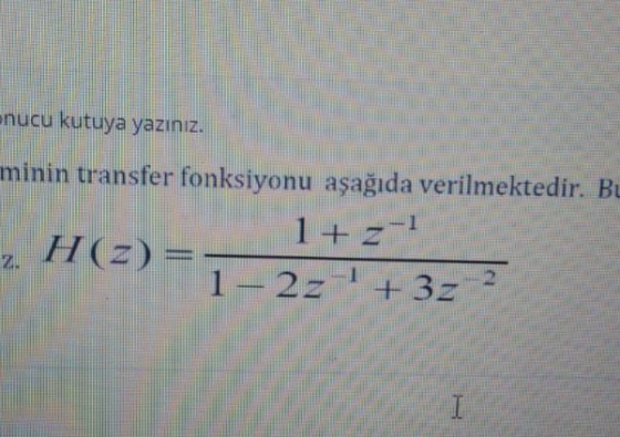 nucu kutuya yazınız. minin transfer fonksiyonu aşağıda verilmektedir. Bu 1+ 2-1 H (2) = 1 – 22 + 322 2. I