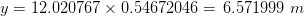 y =12.020767 imes 0.54672046 = , 6.571999 , , m