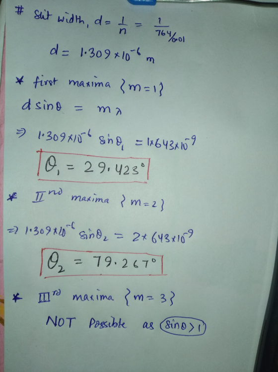 # Shit width d= 16 1 764%.01 d=1.309+10-6 m * first maxima ?m=13 dsino = ma >> 1-309310she = 16434169 O = 29.4230 & Ind maxim