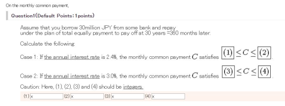 On the monthly common payment, Question 1 (Default Points: 1 points) Assume that you borrow 30million JPY from some bank and