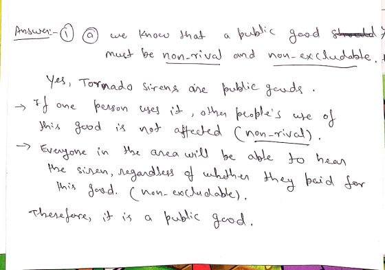 Answer:- ④ ② we know that a public good stuetelt must be non-rival and non-excludable.it yes, Tornado Sirens are public goods