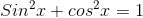 Sin^2x+cos^2x=1