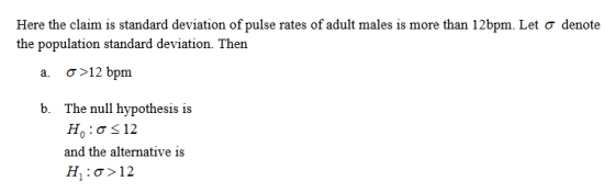 Here the claim is standard deviation of pulse rates of adult males is more than 12 bpm. Let o denote the population standard