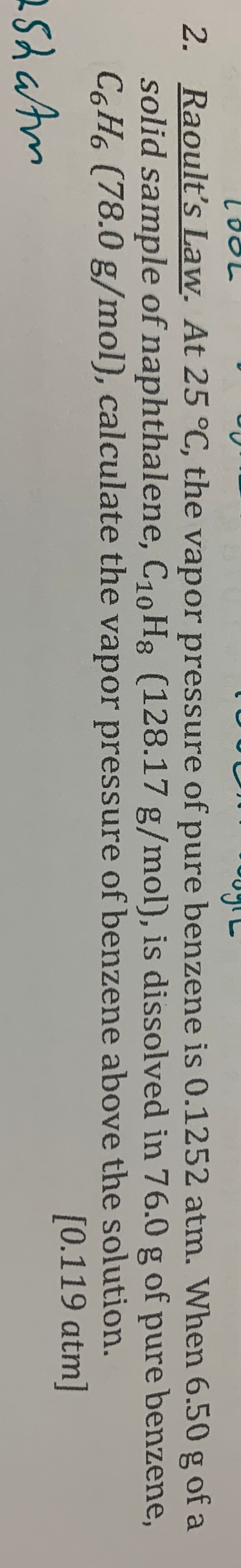oy looL 2. Raoults Law. At 25 °C, the vapor pressure of pure benzene is 0.1252 atm. When 6.50 g of a solid sample of naphtha
