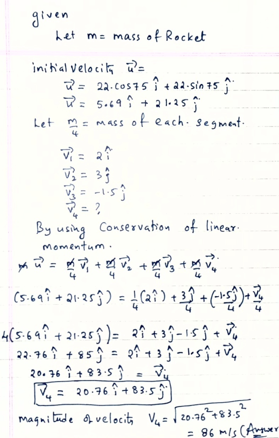given - het m= mass of Rocket initial velocita ū= ū= 22.60375 î +22.5in 75 î ū = 5.69 î + 2.1.25 het m = mass of each segment