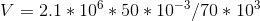 V= 2.1*10^6*50*10^-^3/70*10^3