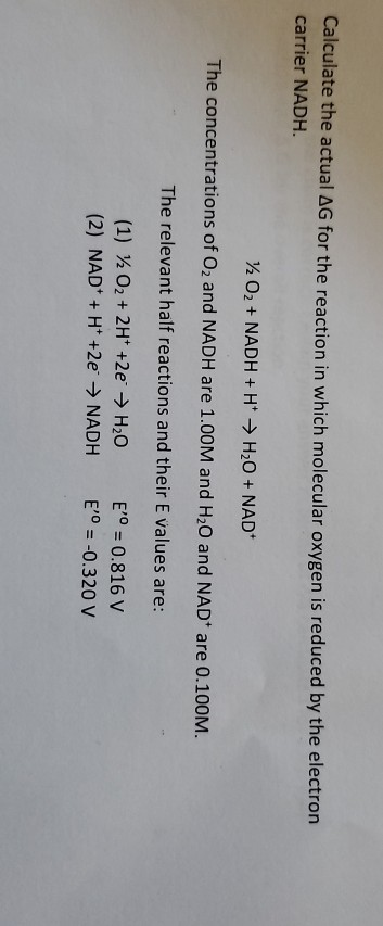 Calculate the actual AG for the reaction in which molecular oxygen is reduced by the electron carrier NADH. 1202 + NADH+H→ H2