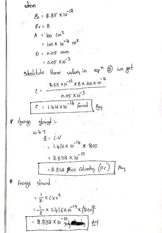 where &=8.85 x10-12 Ex=8 A loo (m 2 1 = 100 x 10-4 m² 0 0.05 mm = 0.05 X10-3 substitute these values in eq @ we get 8.95 xļ