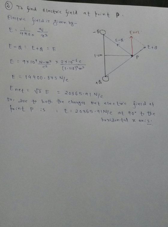 ②Tr find Electric field atト.nt p o in -8오 Enet E-9 om (1118) 2 E-14400.$45N/c so Jue to both the chaes het electi ieid at