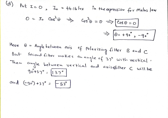 1) Put I=0, Io = 44.16 lux in the expression for malus law 0 = I. Cosa → Cose = 0 => 1 Cose = 0 = [@=+90°, -9.0 / Here 0 = An