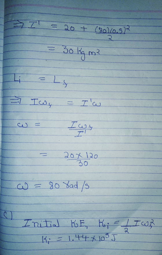 T = 20 + 180l6o.s . = 30 kg m? L = Ls 2 Iws = Iw = 20% 120 30 w = 80 8ad/s Initial KE Ki= l I wa K. = 1.44X 105 J